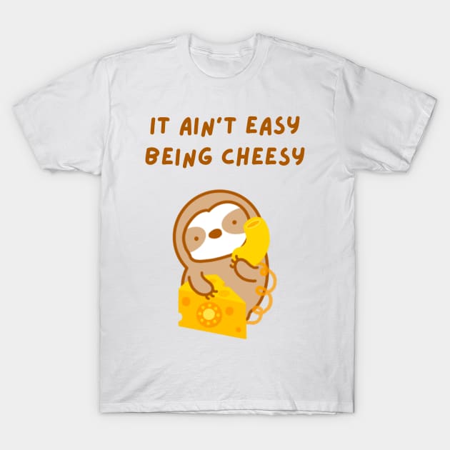 It Ain’t Easy Being Cheesy Sloth T-Shirt by theslothinme